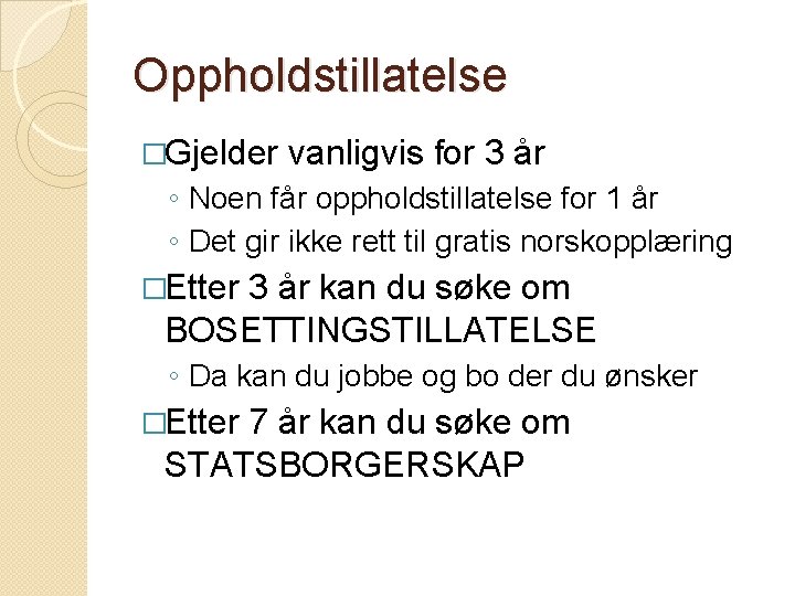 Oppholdstillatelse �Gjelder vanligvis for 3 år ◦ Noen får oppholdstillatelse for 1 år ◦