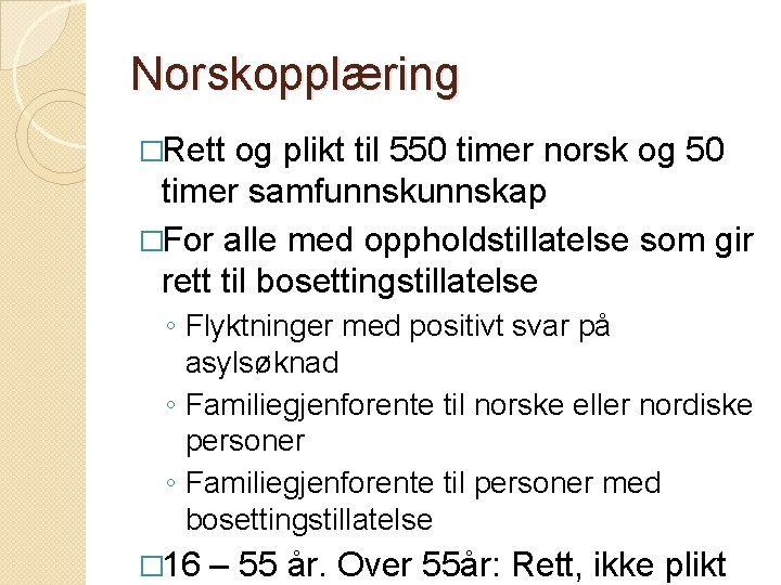 Norskopplæring �Rett og plikt til 550 timer norsk og 50 timer samfunnskap �For alle