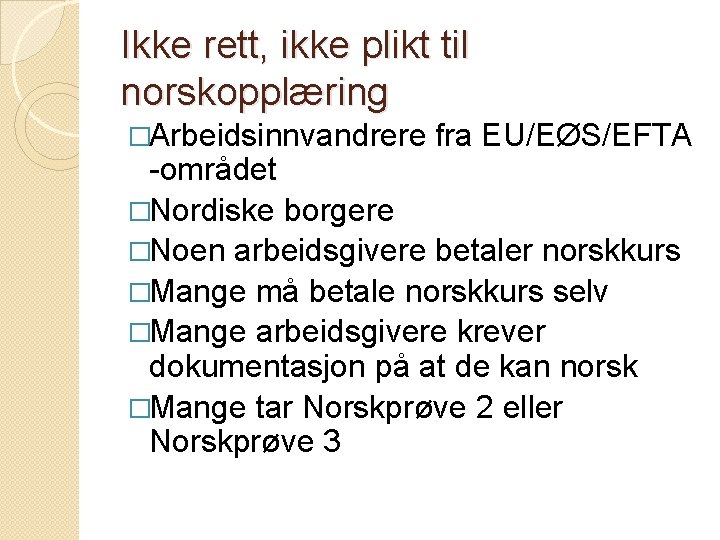 Ikke rett, ikke plikt til norskopplæring �Arbeidsinnvandrere fra EU/EØS/EFTA -området �Nordiske borgere �Noen arbeidsgivere