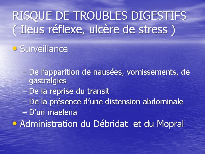 RISQUE DE TROUBLES DIGESTIFS ( Ileus réflexe, ulcère de stress ) • Surveillance – RISQUE DE TROUBLES DIGESTIFS ( Ileus réflexe, ulcère de stress ) • Surveillance –