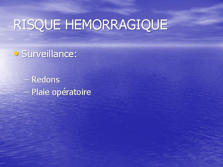 RISQUE HEMORRAGIQUE • Surveillance: – Redons – Plaie opératoire RISQUE HEMORRAGIQUE • Surveillance: – Redons – Plaie opératoire