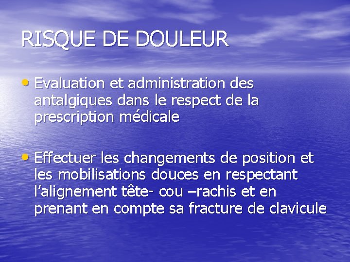 RISQUE DE DOULEUR • Evaluation et administration des antalgiques dans le respect de la RISQUE DE DOULEUR • Evaluation et administration des antalgiques dans le respect de la