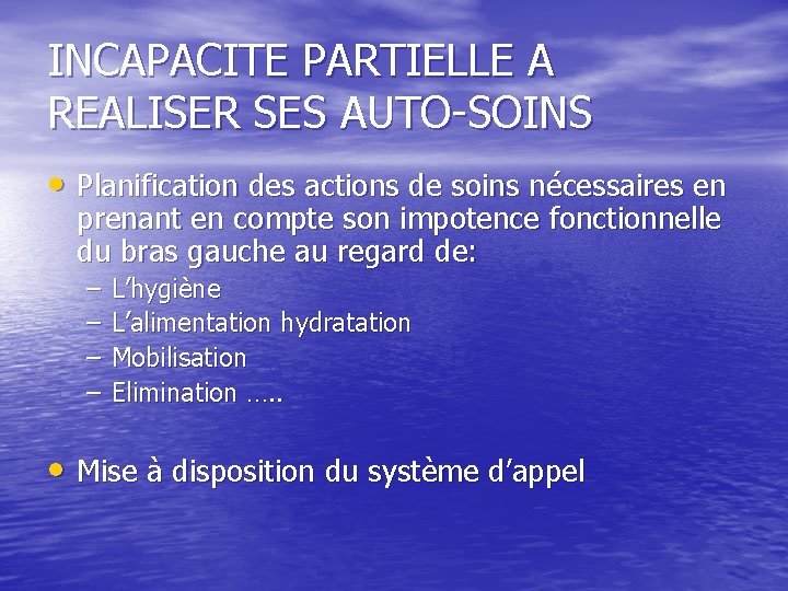 INCAPACITE PARTIELLE A REALISER SES AUTO-SOINS • Planification des actions de soins nécessaires en INCAPACITE PARTIELLE A REALISER SES AUTO-SOINS • Planification des actions de soins nécessaires en