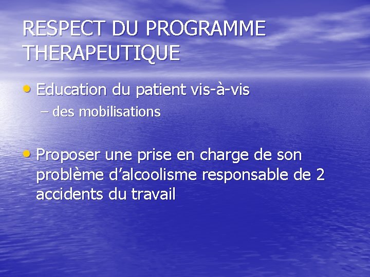 RESPECT DU PROGRAMME THERAPEUTIQUE • Education du patient vis-à-vis – des mobilisations • Proposer RESPECT DU PROGRAMME THERAPEUTIQUE • Education du patient vis-à-vis – des mobilisations • Proposer