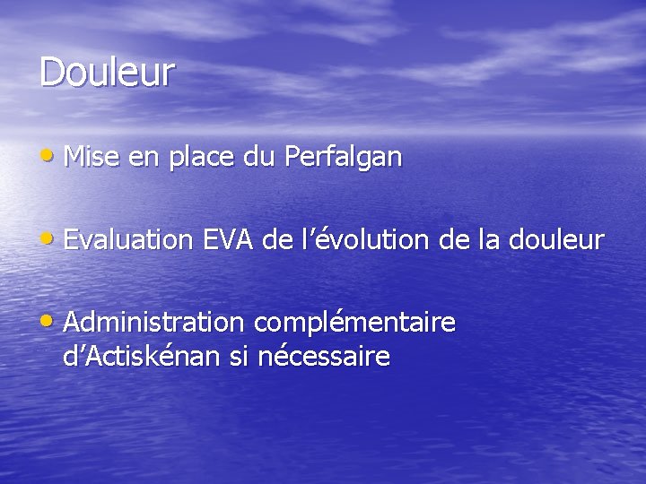 Douleur • Mise en place du Perfalgan • Evaluation EVA de l’évolution de la Douleur • Mise en place du Perfalgan • Evaluation EVA de l’évolution de la