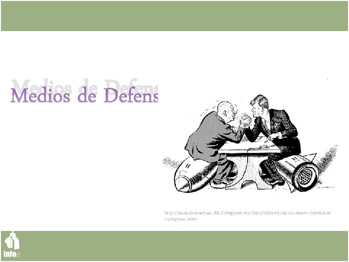 Medios de Defensa http: //lavozdelanahuac 2012. blogspot. mx/2012/10/articulo-de-noam-chomski-al -cumplirse. html 