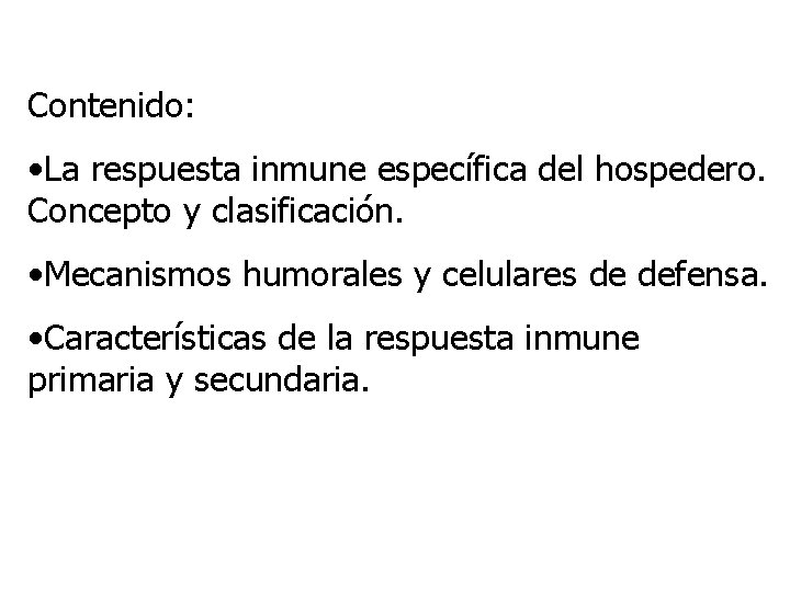 Contenido: • La respuesta inmune específica del hospedero. Concepto y clasificación. • Mecanismos humorales