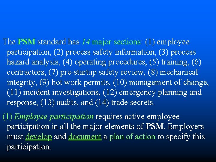 The PSM standard has 14 major sections: (1) employee participation, (2) process safety information,