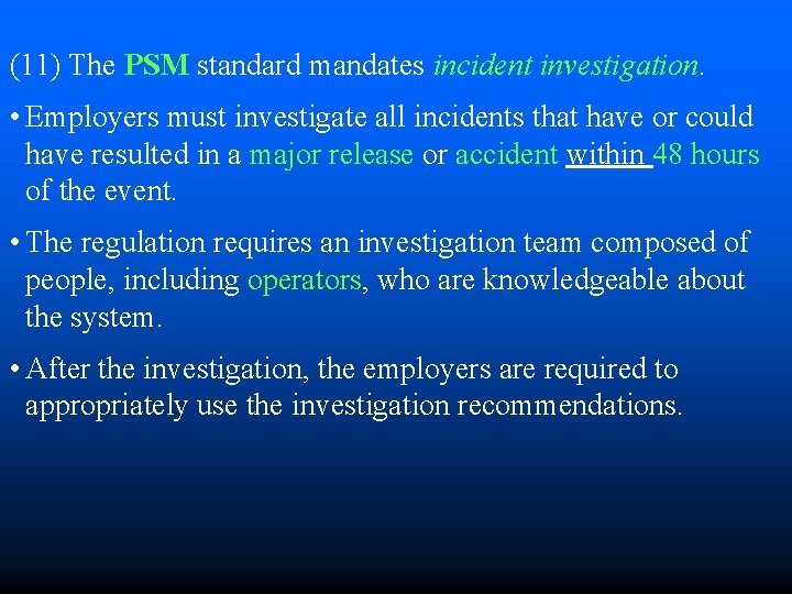 (11) The PSM standard mandates incident investigation. • Employers must investigate all incidents that