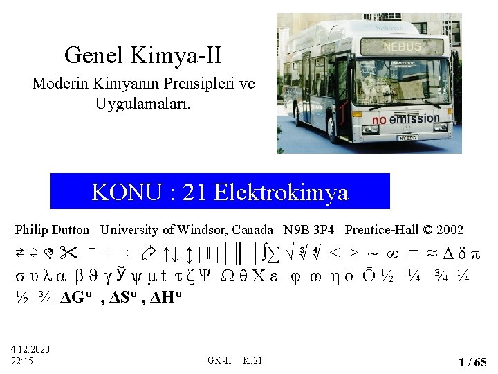 Genel Kimya-II Moderin Kimyanın Prensipleri ve Uygulamaları. KONU : 21 Elektrokimya Philip Dutton University