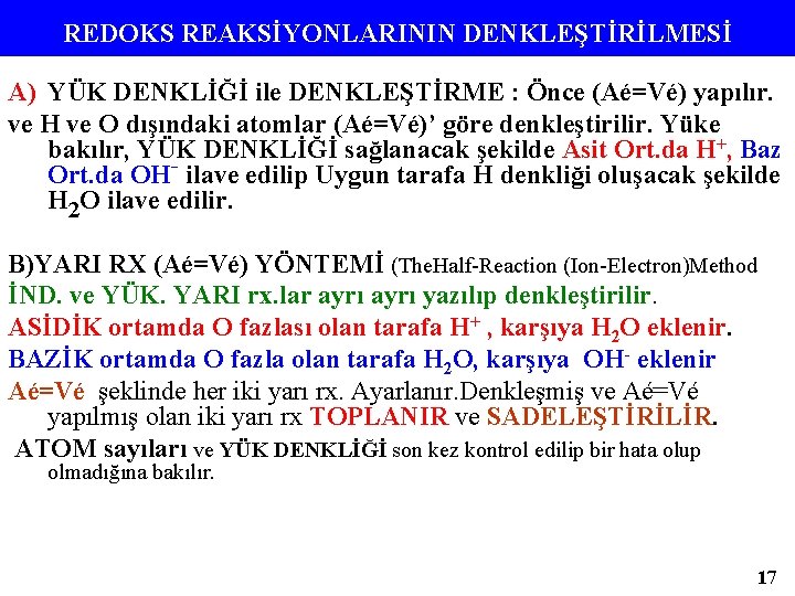 REDOKS REAKSİYONLARININ DENKLEŞTİRİLMESİ A) YÜK DENKLİĞİ ile DENKLEŞTİRME : Önce (Aé=Vé) yapılır. ve H