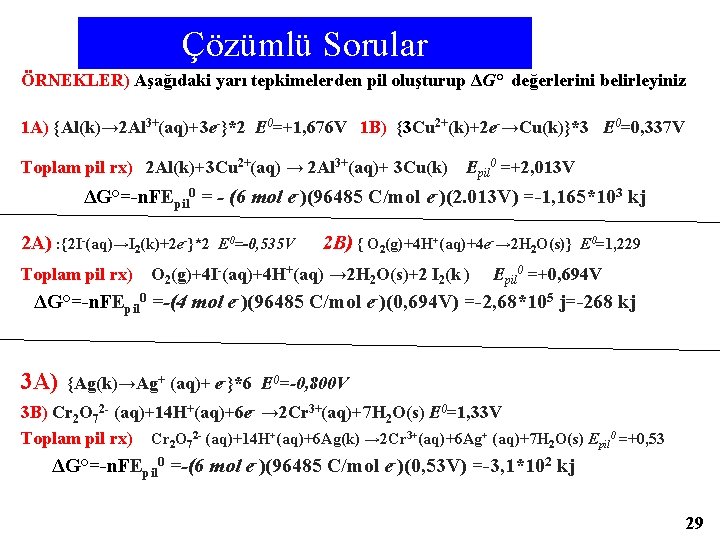 Çözümlü Sorular ÖRNEKLER) Aşağıdaki yarı tepkimelerden pil oluşturup ΔG° değerlerini belirleyiniz 1 A) {Al(k)→