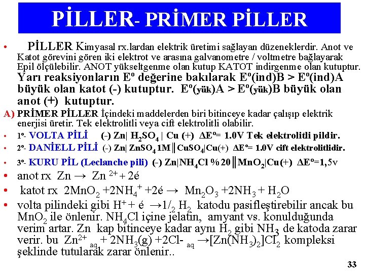 PİLLER- PRİMER PİLLER • PİLLER Kimyasal rx. lardan elektrik üretimi sağlayan düzeneklerdir. Anot ve