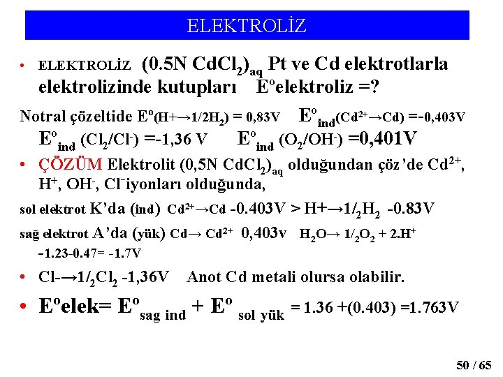 ELEKTROLİZ (0. 5 N Cd. Cl 2)aq Pt ve Cd elektrotlarla elektrolizinde kutupları Eºelektroliz