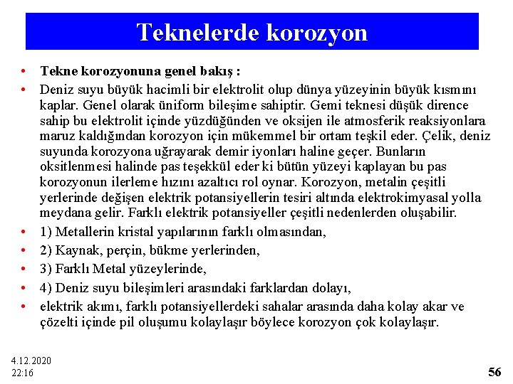 Teknelerde korozyon • Tekne korozyonuna genel bakış : • Deniz suyu büyük hacimli bir