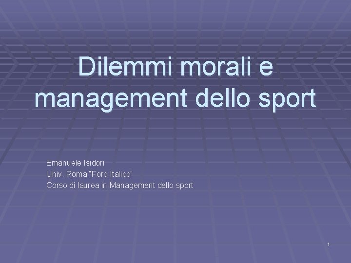 Dilemmi morali e management dello sport Emanuele Isidori Univ. Roma “Foro Italico” Corso di