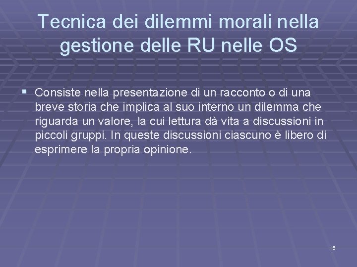 Tecnica dei dilemmi morali nella gestione delle RU nelle OS § Consiste nella presentazione