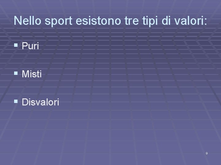 Nello sport esistono tre tipi di valori: § Puri § Misti § Disvalori 9