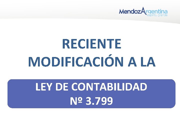 RECIENTE MODIFICACIÓN A LA LEY DE CONTABILIDAD Nº 3. 799 RECIENTE MODIFICACIÓN A LA LEY DE CONTABILIDAD Nº 3. 799