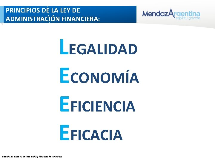 PRINCIPIOS DE LA LEY DE ADMINISTRACIÓN FINANCIERA: LEGALIDAD ECONOMÍA EFICIENCIA EFICACIA Fuente: Ministerio de PRINCIPIOS DE LA LEY DE ADMINISTRACIÓN FINANCIERA: LEGALIDAD ECONOMÍA EFICIENCIA EFICACIA Fuente: Ministerio de