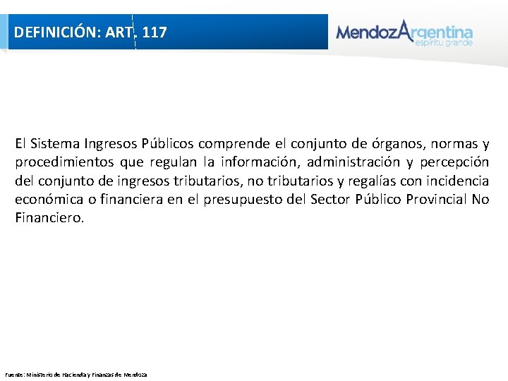 DEFINICIÓN: ART. 117 El Sistema Ingresos Públicos comprende el conjunto de órganos, normas y DEFINICIÓN: ART. 117 El Sistema Ingresos Públicos comprende el conjunto de órganos, normas y