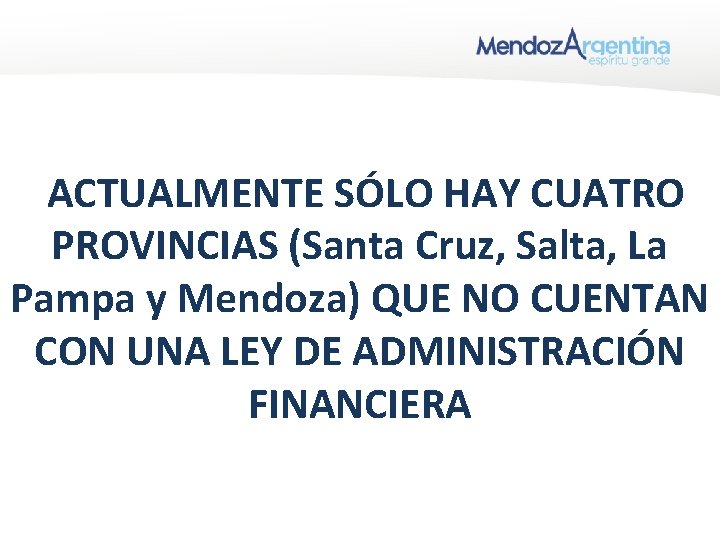 ACTUALMENTE SÓLO HAY CUATRO PROVINCIAS (Santa Cruz, Salta, La Pampa y Mendoza) QUE NO ACTUALMENTE SÓLO HAY CUATRO PROVINCIAS (Santa Cruz, Salta, La Pampa y Mendoza) QUE NO