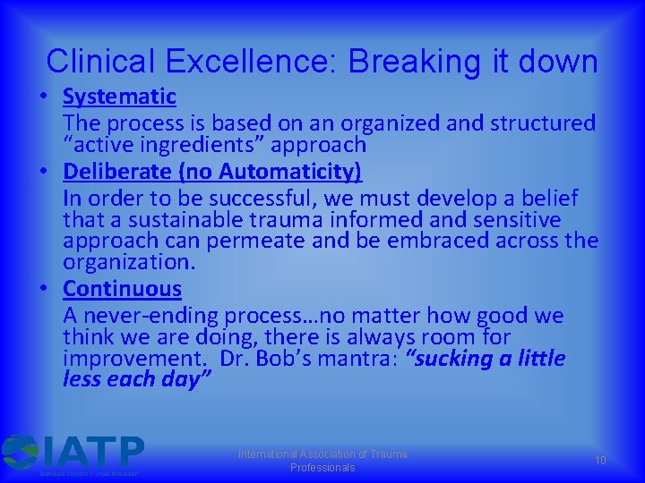 Clinical Excellence: Breaking it down • Systematic The process is based on an organized