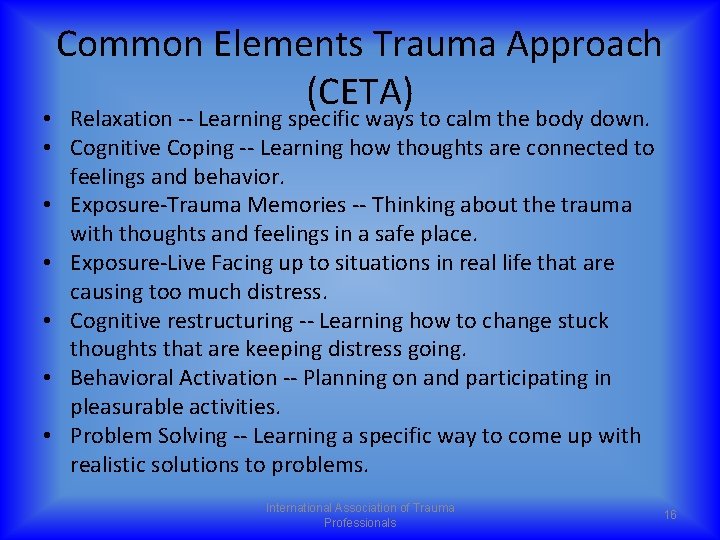 Common Elements Trauma Approach (CETA) • Relaxation -- Learning specific ways to calm the