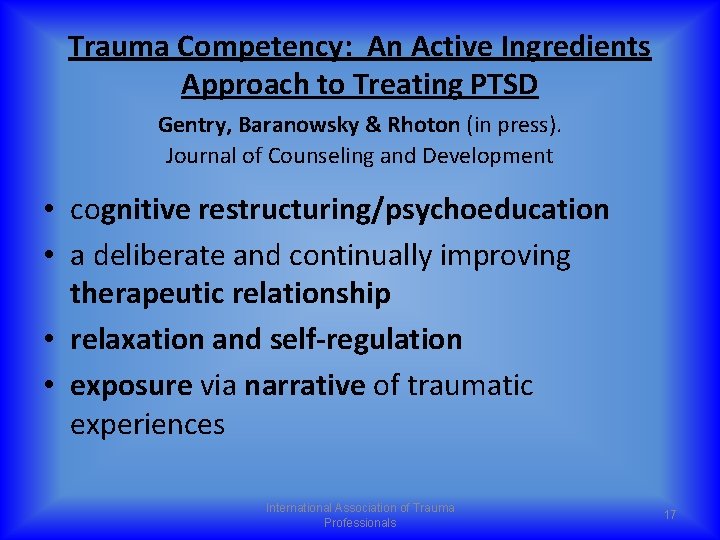 Trauma Competency: An Active Ingredients Approach to Treating PTSD Gentry, Baranowsky & Rhoton (in