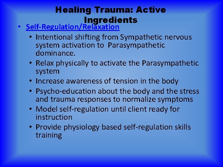 Healing Trauma: Active Ingredients • Self-Regulation/Relaxation • Intentional shifting from Sympathetic nervous system activation