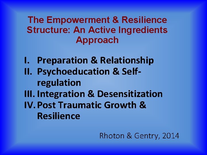 The Empowerment & Resilience Structure: An Active Ingredients Approach I. Preparation & Relationship II.