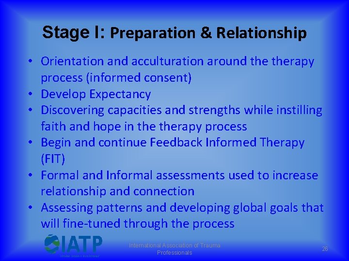 Stage I: Preparation & Relationship • Orientation and acculturation around therapy process (informed consent)