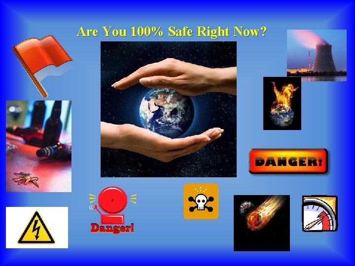 Are You 100% Safe Right Now? 