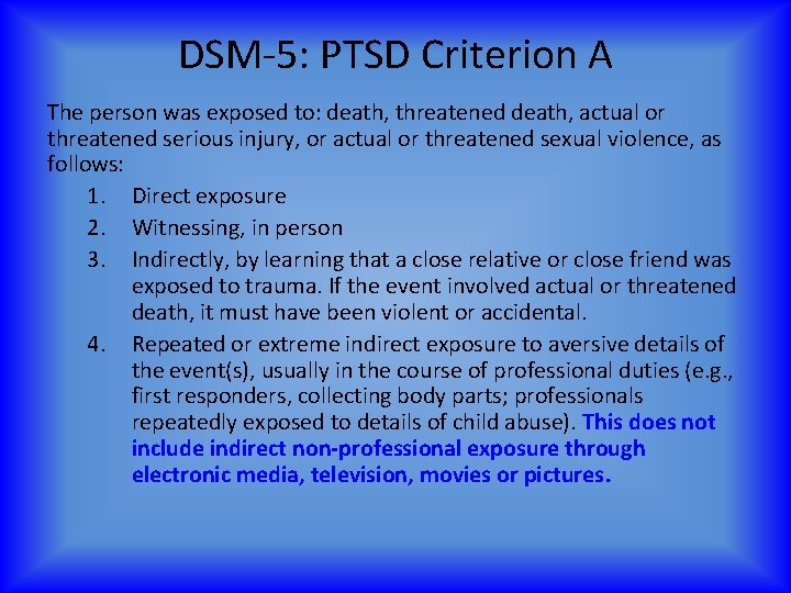 DSM-5: PTSD Criterion A The person was exposed to: death, threatened death, actual or