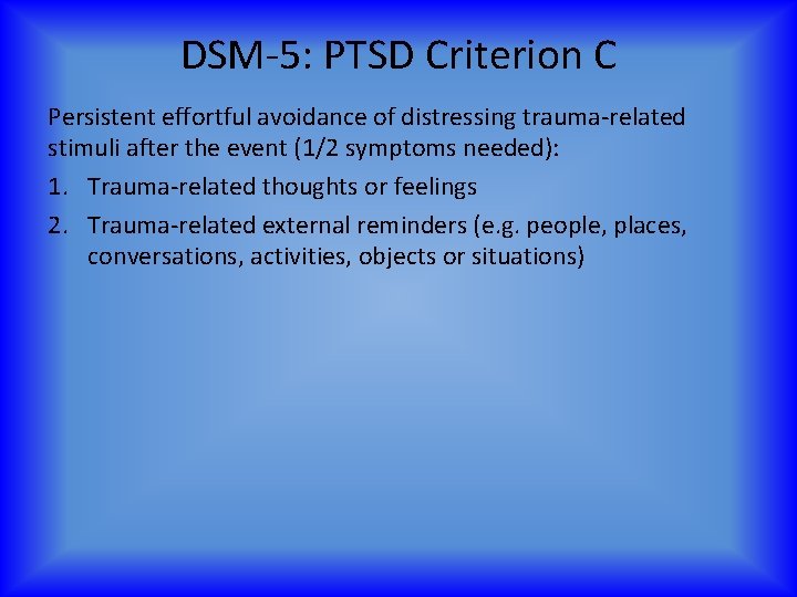 DSM-5: PTSD Criterion C Persistent effortful avoidance of distressing trauma-related stimuli after the event