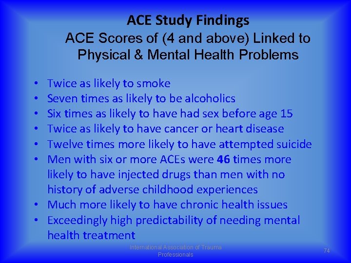 ACE Study Findings ACE Scores of (4 and above) Linked to Physical & Mental