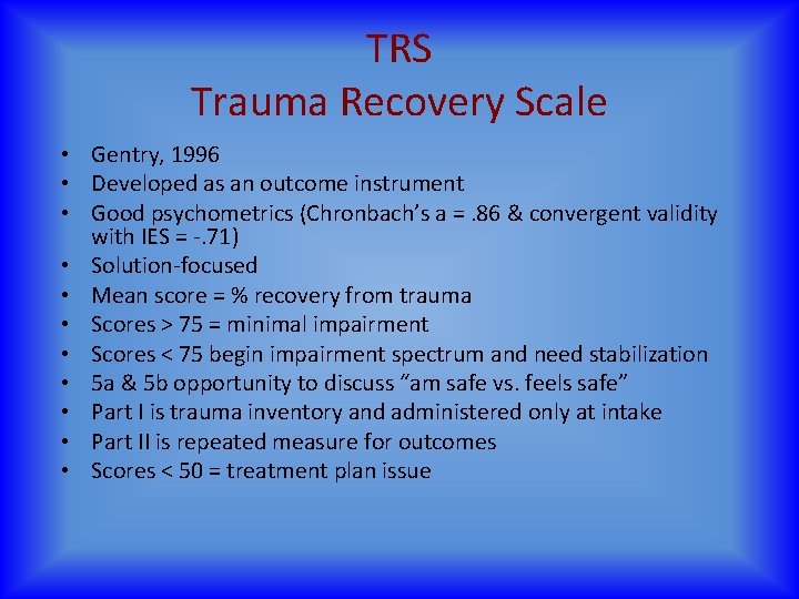 TRS Trauma Recovery Scale • Gentry, 1996 • Developed as an outcome instrument •