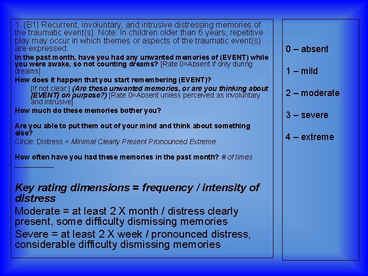 1. (B 1) Recurrent, involuntary, and intrusive distressing memories of the traumatic event(s). Note: