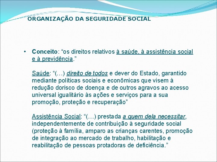 ORGANIZAÇÃO DA SEGURIDADE SOCIAL • Conceito: “os direitos relativos à saúde, à assistência social