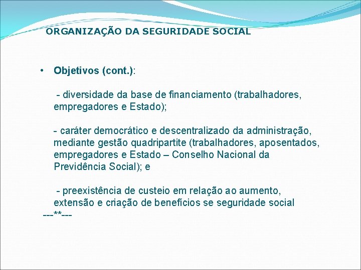 ORGANIZAÇÃO DA SEGURIDADE SOCIAL • Objetivos (cont. ): - diversidade da base de financiamento