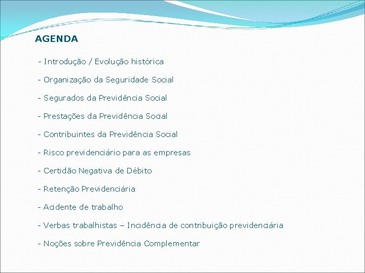 AGENDA - Introdução / Evolução histórica - Organização da Seguridade Social - Segurados da