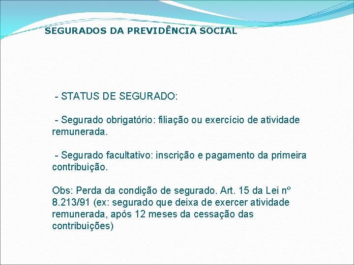 SEGURADOS DA PREVIDÊNCIA SOCIAL - STATUS DE SEGURADO: - Segurado obrigatório: filiação ou exercício