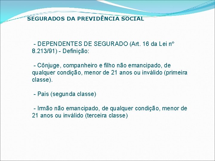 SEGURADOS DA PREVIDÊNCIA SOCIAL - DEPENDENTES DE SEGURADO (Art. 16 da Lei nº 8.