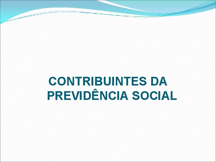 CONTRIBUINTES DA PREVIDÊNCIA SOCIAL 