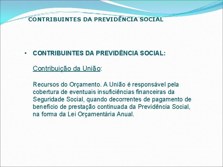 CONTRIBUINTES DA PREVIDÊNCIA SOCIAL • CONTRIBUINTES DA PREVIDÊNCIA SOCIAL: Contribuição da União: Recursos do