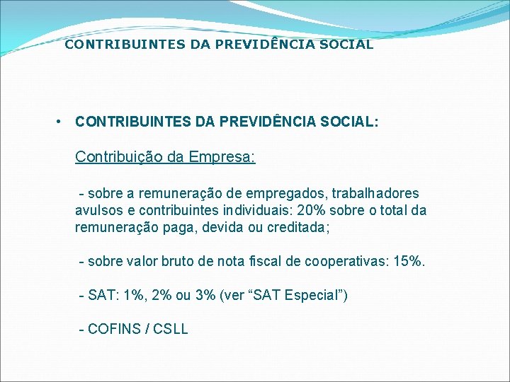 CONTRIBUINTES DA PREVIDÊNCIA SOCIAL • CONTRIBUINTES DA PREVIDÊNCIA SOCIAL: Contribuição da Empresa: - sobre