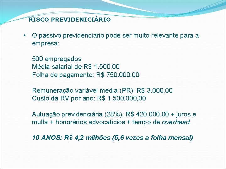 RISCO PREVIDENICIÁRIO • O passivo previdenciário pode ser muito relevante para a empresa: 500