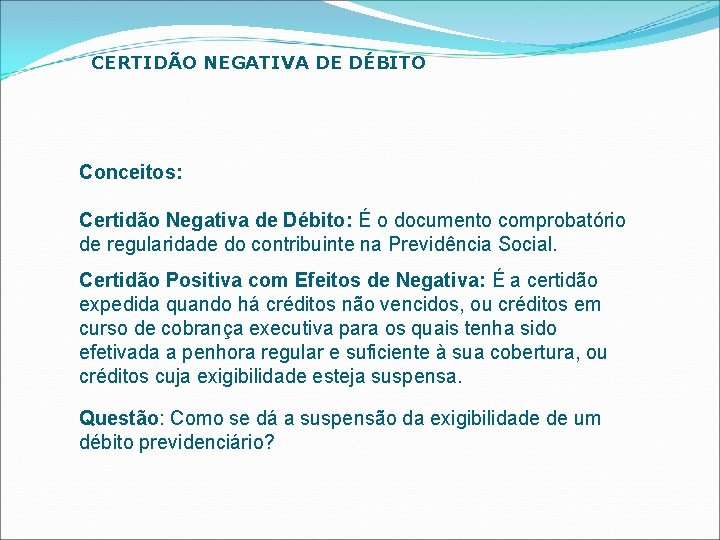 CERTIDÃO NEGATIVA DE DÉBITO Conceitos: Certidão Negativa de Débito: É o documento comprobatório de