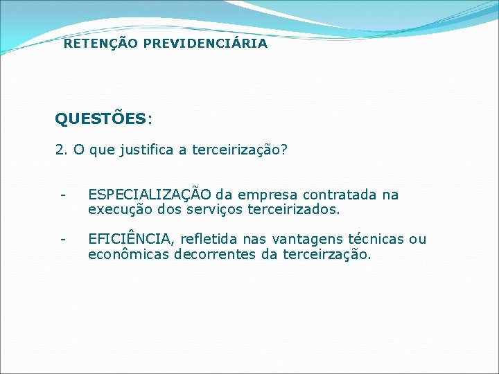 RETENÇÃO PREVIDENCIÁRIA QUESTÕES: 2. O que justifica a terceirização? - ESPECIALIZAÇÃO da empresa contratada