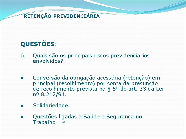 RETENÇÃO PREVIDENCIÁRIA QUESTÕES: 6. Quais são os principais riscos previdenciários envolvidos? l Conversão da